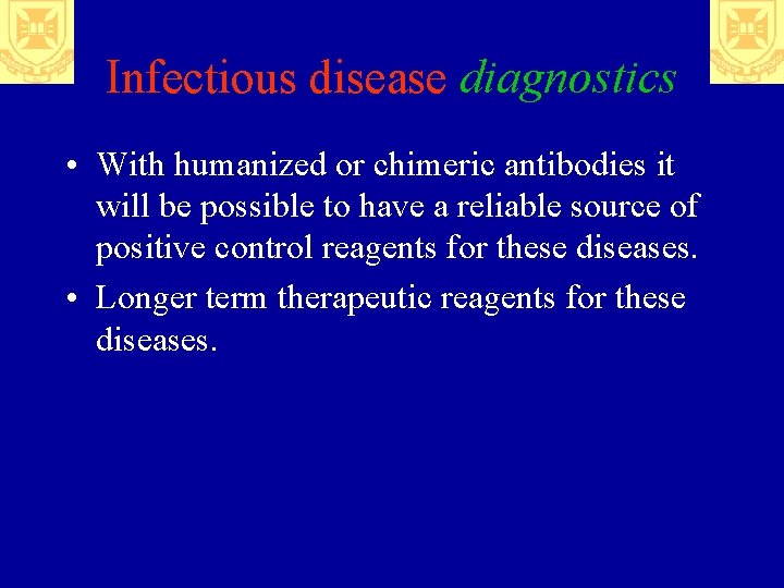 Infectious disease diagnostics • With humanized or chimeric antibodies it will be possible to