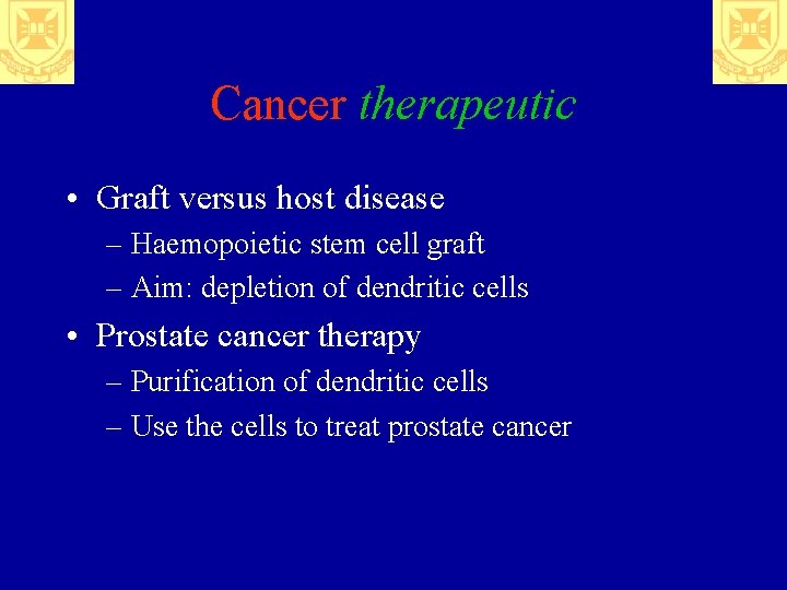 Cancer therapeutic • Graft versus host disease – Haemopoietic stem cell graft – Aim: