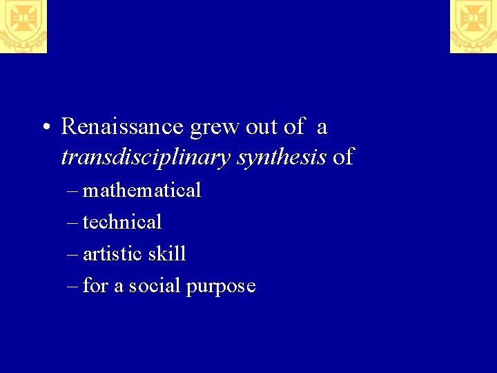  • Renaissance grew out of a transdisciplinary synthesis of – mathematical – technical