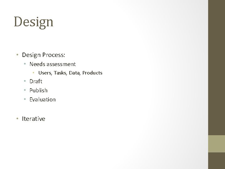 Design • Design Process: • Needs assessment • Users, Tasks, Data, Products • Draft