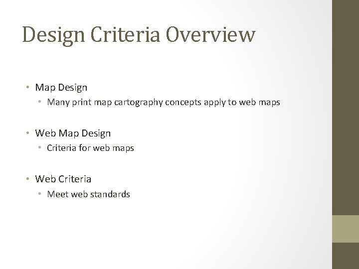 Design Criteria Overview • Map Design • Many print map cartography concepts apply to