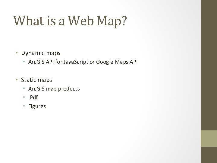 What is a Web Map? • Dynamic maps • Arc. GIS API for Java.