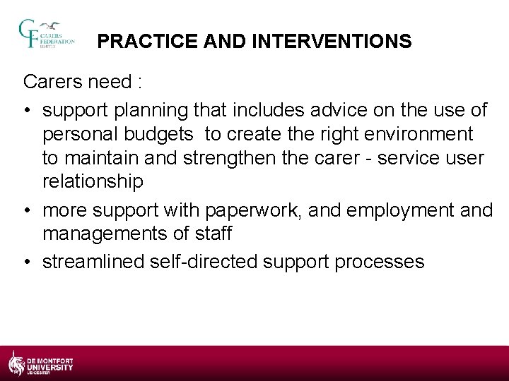 PRACTICE AND INTERVENTIONS Carers need : • support planning that includes advice on the