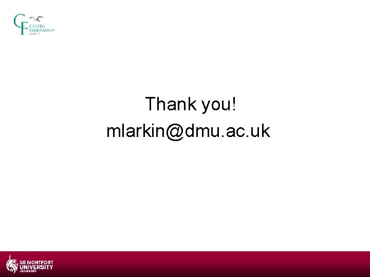 Thank you! mlarkin@dmu. ac. uk 