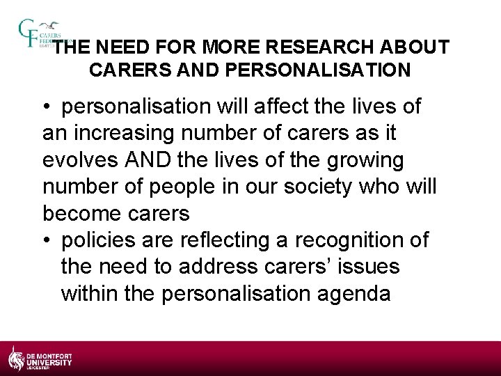 THE NEED FOR MORE RESEARCH ABOUT CARERS AND PERSONALISATION • personalisation will affect the