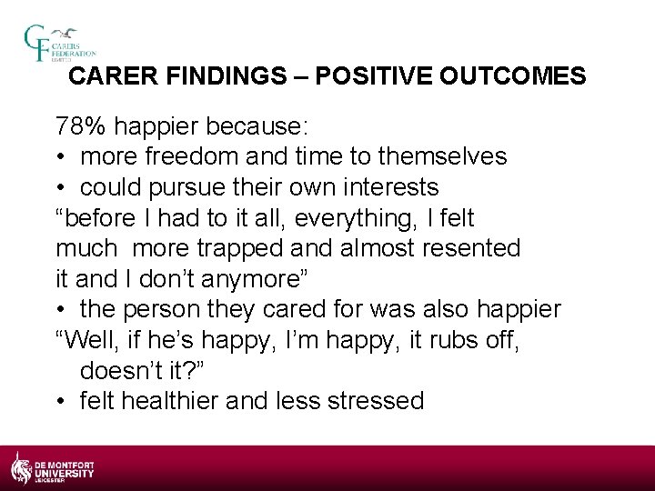 CARER FINDINGS – POSITIVE OUTCOMES 78% happier because: • more freedom and time to