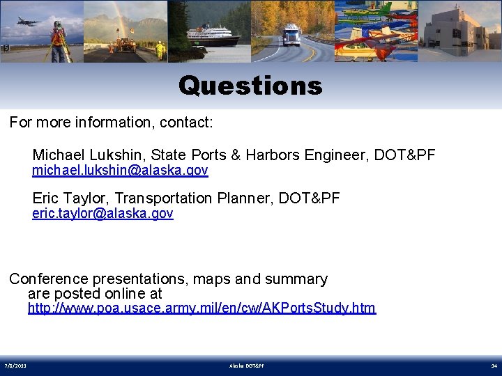 Questions For more information, contact: Michael Lukshin, State Ports & Harbors Engineer, DOT&PF michael.