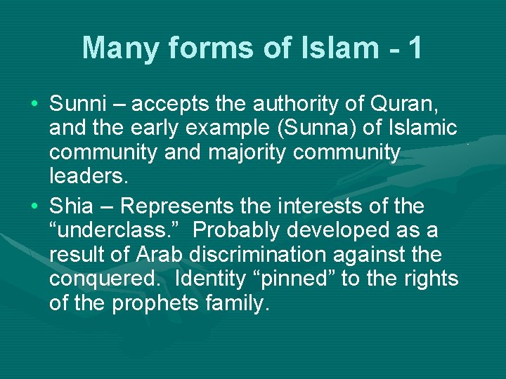Many forms of Islam - 1 • Sunni – accepts the authority of Quran,