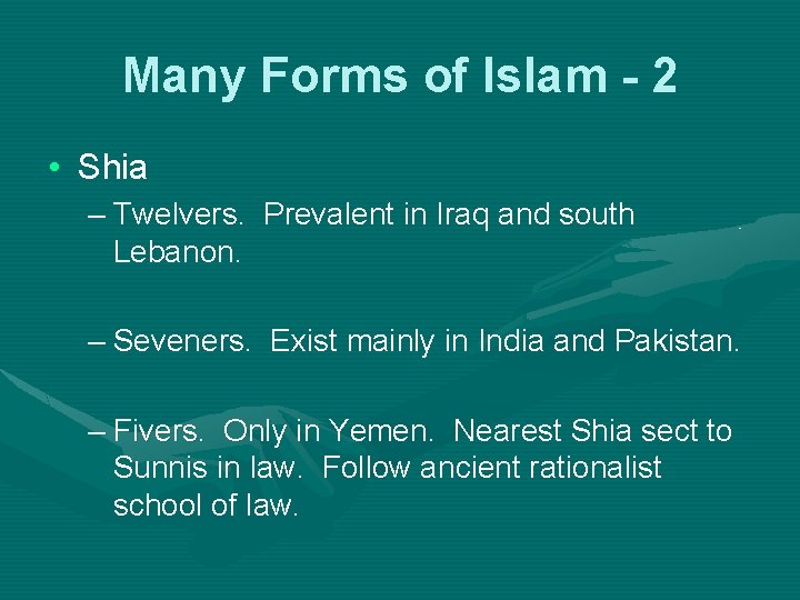 Many Forms of Islam - 2 • Shia – Twelvers. Prevalent in Iraq and