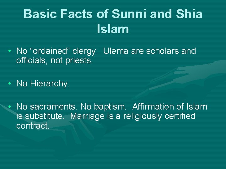 Basic Facts of Sunni and Shia Islam • No “ordained” clergy. Ulema are scholars
