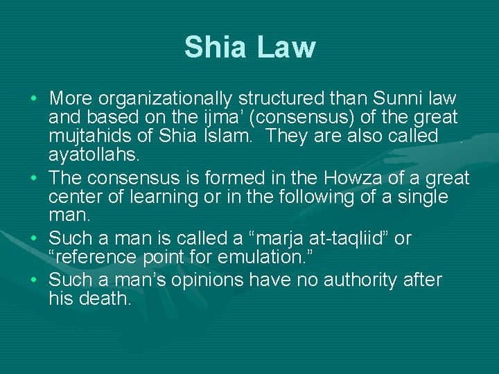 Shia Law • More organizationally structured than Sunni law and based on the ijma’