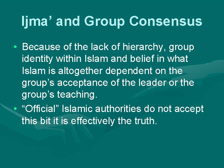 Ijma’ and Group Consensus • Because of the lack of hierarchy, group identity within