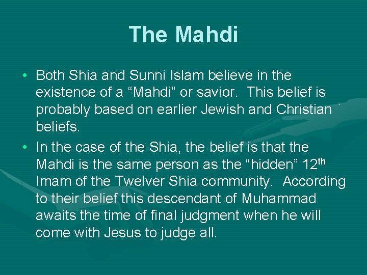 The Mahdi • Both Shia and Sunni Islam believe in the existence of a