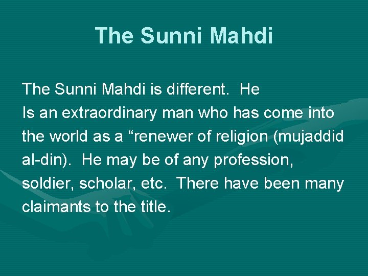 The Sunni Mahdi is different. He Is an extraordinary man who has come into