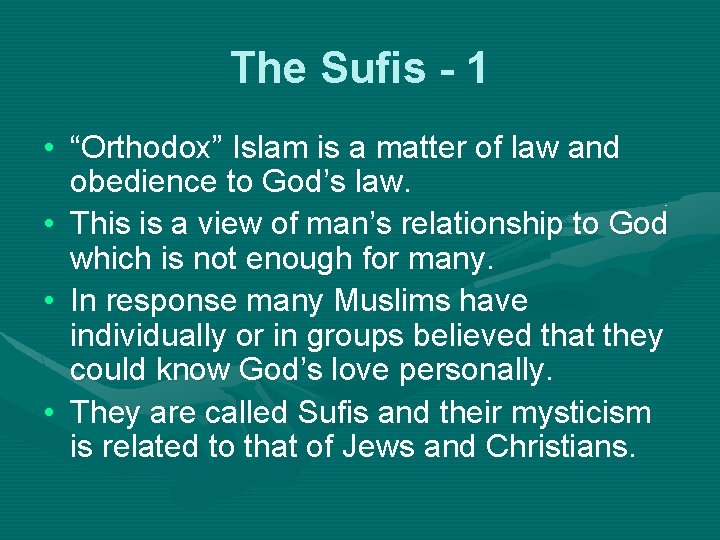 The Sufis - 1 • “Orthodox” Islam is a matter of law and obedience