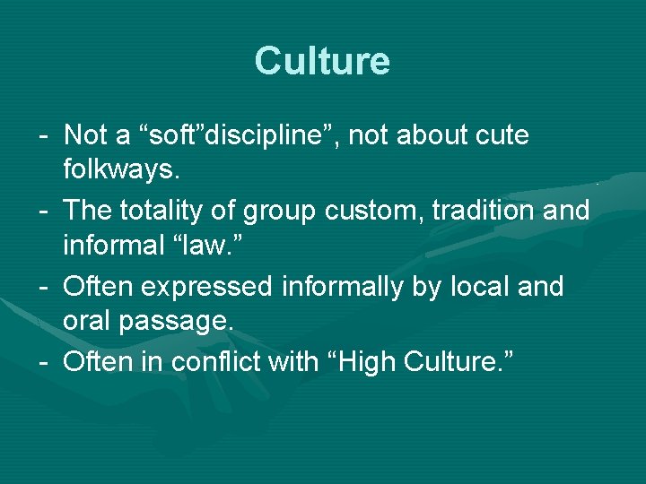 Culture - Not a “soft”discipline”, not about cute folkways. - The totality of group