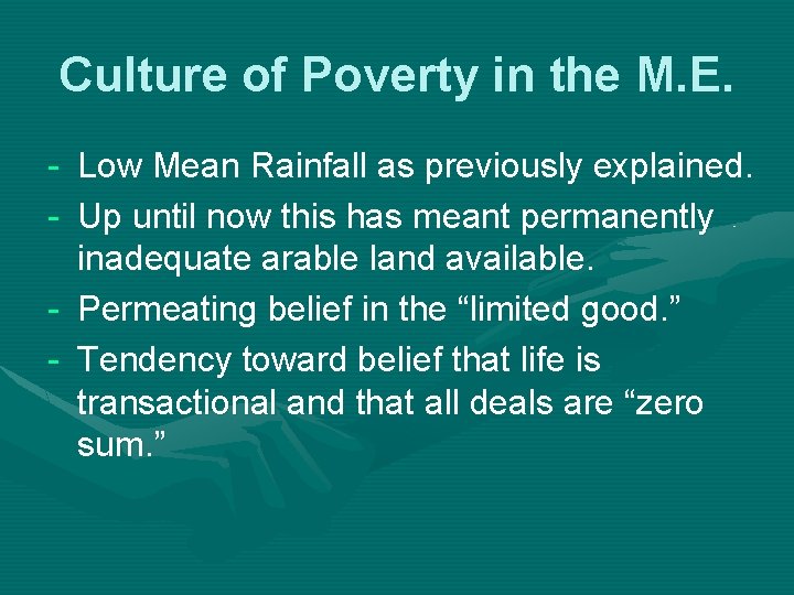 Culture of Poverty in the M. E. - Low Mean Rainfall as previously explained.