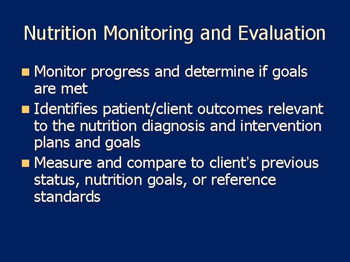 Nutrition Monitoring and Evaluation n Monitor progress and determine if goals are met n