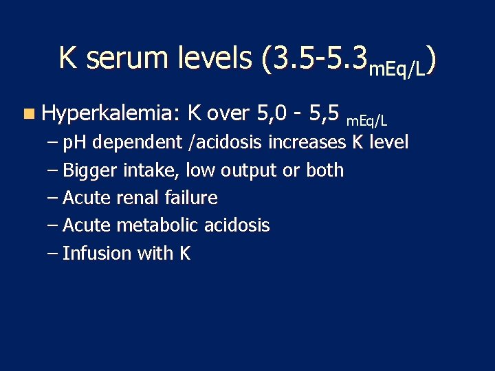 K serum levels (3. 5 -5. 3 m. Eq/L) n Hyperkalemia: K over 5,