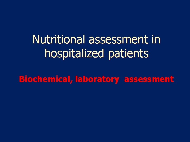 Nutritional assessment in hospitalized patients Biochemical, laboratory assessment 