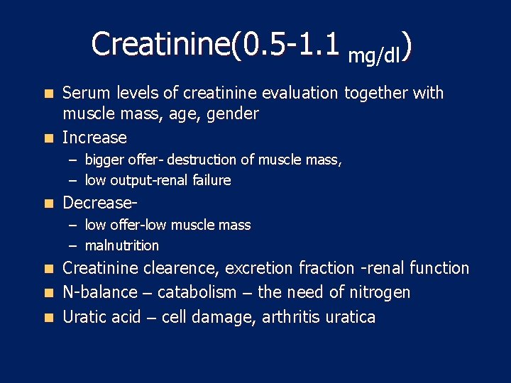 Creatinine(0. 5 -1. 1 mg/dl) Serum levels of creatinine evaluation together with muscle mass,