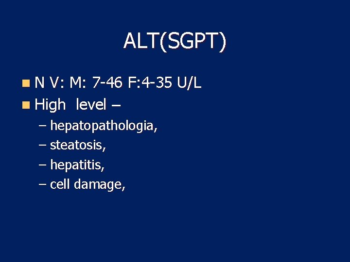 ALT(SGPT) n. N V: M: 7 -46 F: 4 -35 U/L n High level