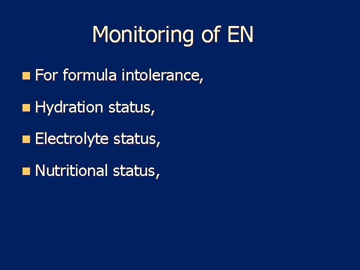 Monitoring of EN n For formula intolerance, n Hydration status, n Electrolyte status, n