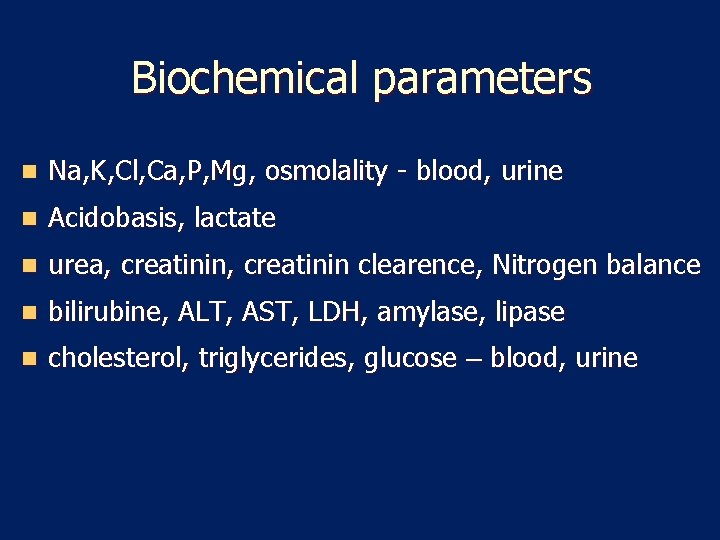 Biochemical parameters n Na, K, Cl, Ca, P, Mg, osmolality - blood, urine n