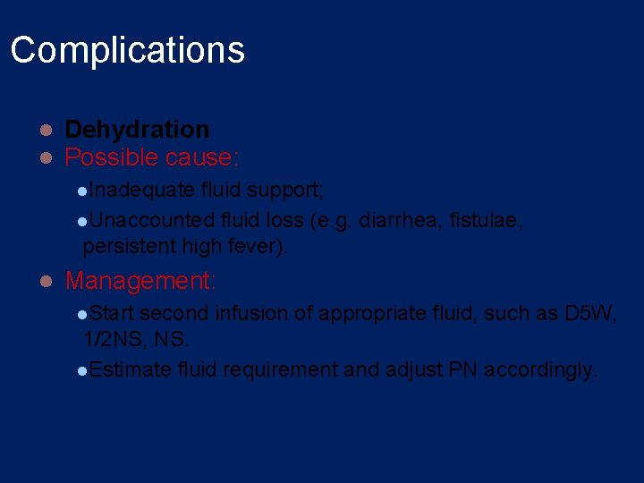 Complications l l Dehydration Possible cause: l. Inadequate fluid support; l. Unaccounted fluid loss