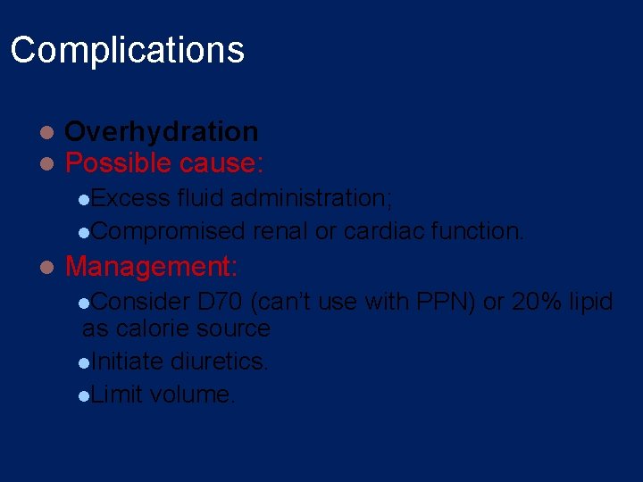 Complications l l Overhydration Possible cause: l. Excess fluid administration; l. Compromised renal or