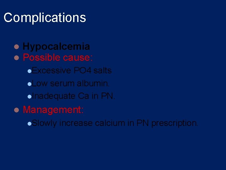 Complications l l Hypocalcemia Possible cause: l. Excessive PO 4 salts l. Low serum