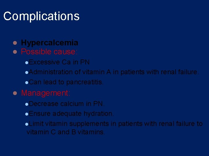 Complications l l Hypercalcemia Possible cause: l. Excessive Ca in PN l. Administration of