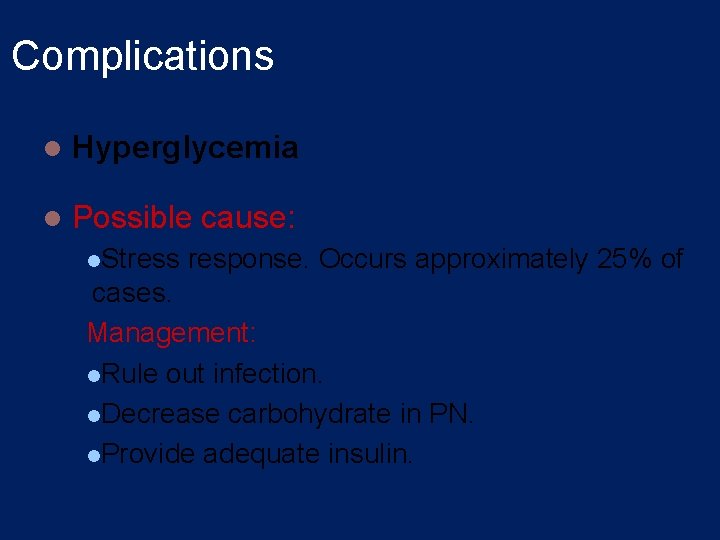 Complications l Hyperglycemia l Possible cause: l. Stress response. Occurs approximately 25% of cases.
