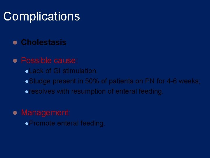 Complications l Cholestasis l Possible cause: l. Lack of GI stimulation. l. Sludge present