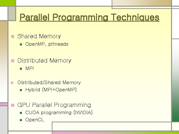 Parallel Programming Techniques n Shared Memory n n Open. MP, pthreads Distributed Memory n