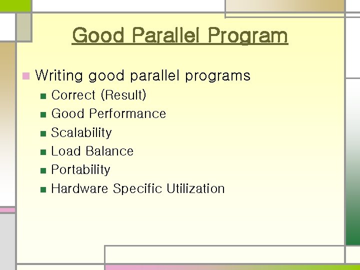 Good Parallel Program n Writing good parallel programs n n n Correct (Result) Good