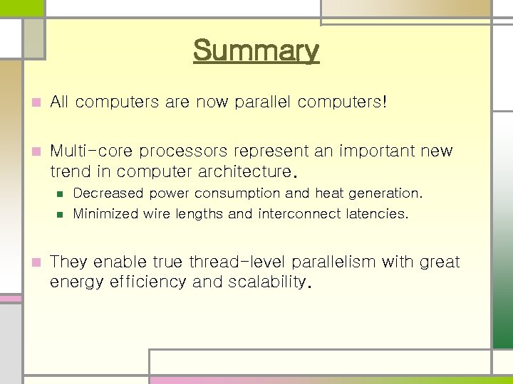 Summary n All computers are now parallel computers! n Multi-core processors represent an important