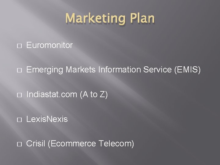 Marketing Plan � Euromonitor � Emerging Markets Information Service (EMIS) � Indiastat. com (A