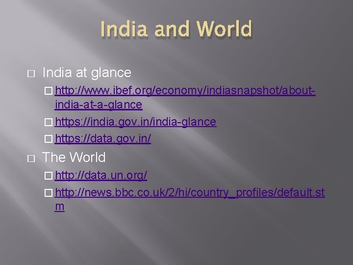 India and World � India at glance � http: //www. ibef. org/economy/indiasnapshot/about- india-at-a-glance �