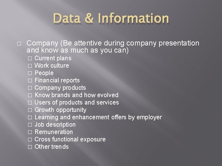 Data & Information � Company (Be attentive during company presentation and know as much