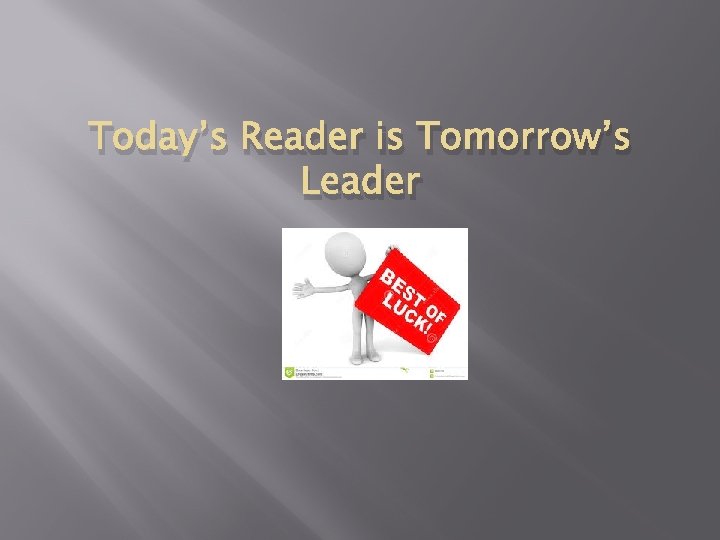 Today’s Reader is Tomorrow’s Leader 