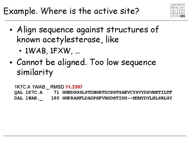 Example. Where is the active site? • Align sequence against structures of known acetylesterase,