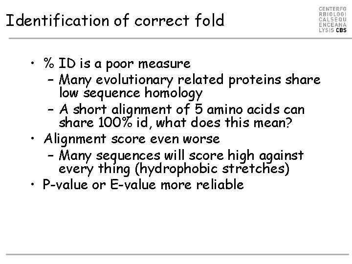 Identification of correct fold • % ID is a poor measure – Many evolutionary