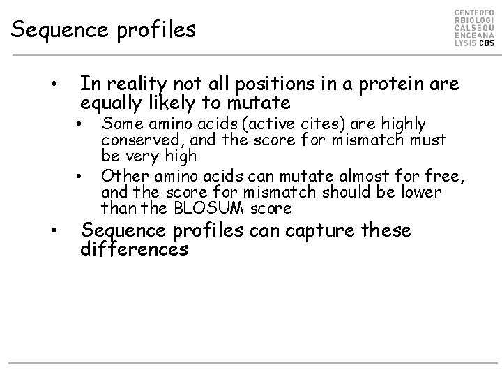 Sequence profiles • In reality not all positions in a protein are equally likely