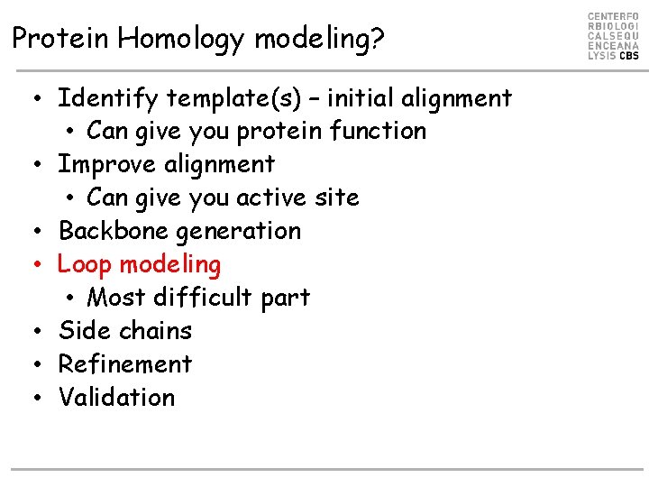 Protein Homology modeling? • Identify template(s) – initial alignment • Can give you protein