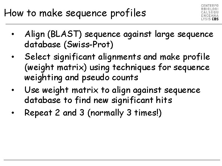 How to make sequence profiles • • Align (BLAST) sequence against large sequence database