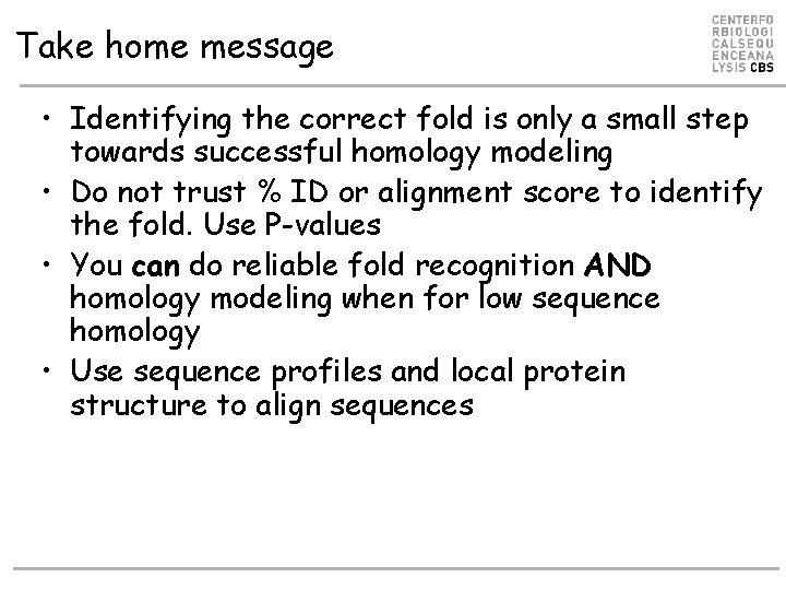 Take home message • Identifying the correct fold is only a small step towards