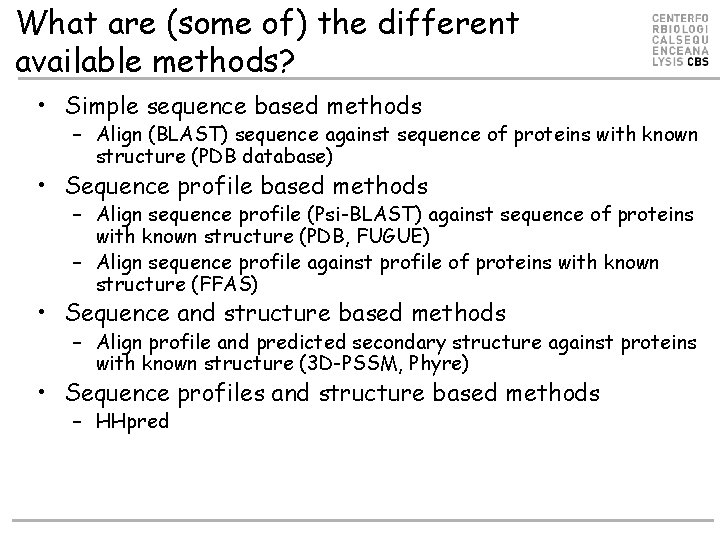 What are (some of) the different available methods? • Simple sequence based methods –