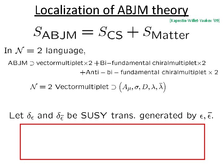 Localization of ABJM theory [Kapustin-Willet-Yaakov ’ 09] 