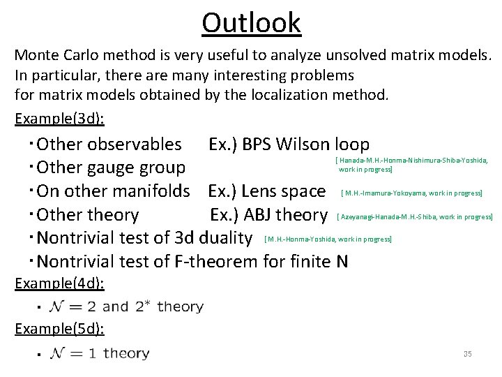 Outlook Monte Carlo method is very useful to analyze unsolved matrix models. In particular,